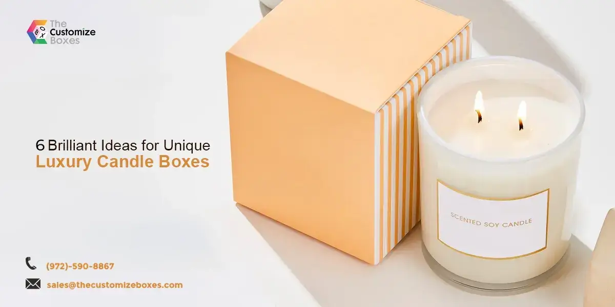 Explore 6 Brilliant Ideas for Unique Luxury Candle Boxes
